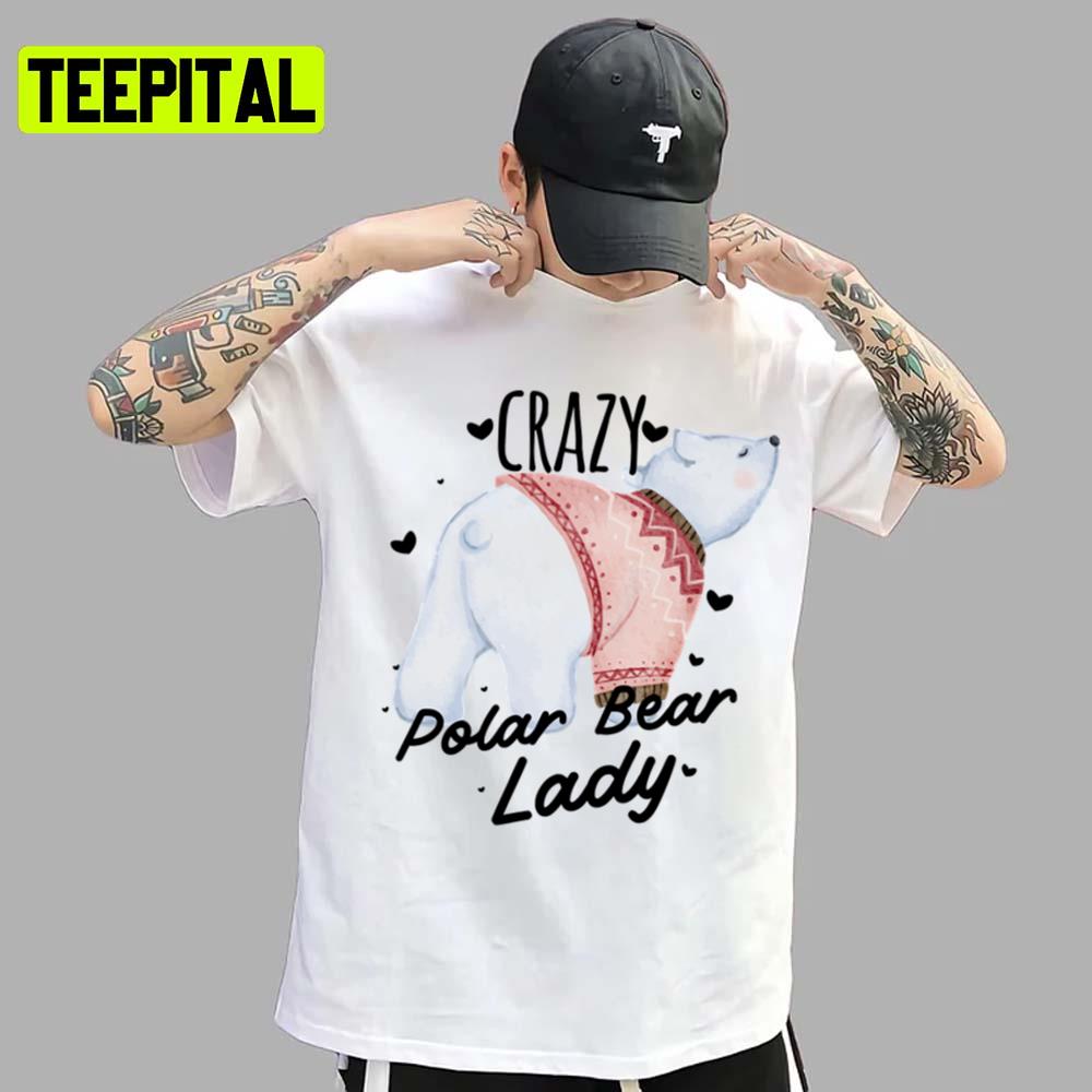 Crazy Lady Polar Bear Trending Unisex T-Shirt Crazy Lady Polar Bear Trending Unisex T-Shirt