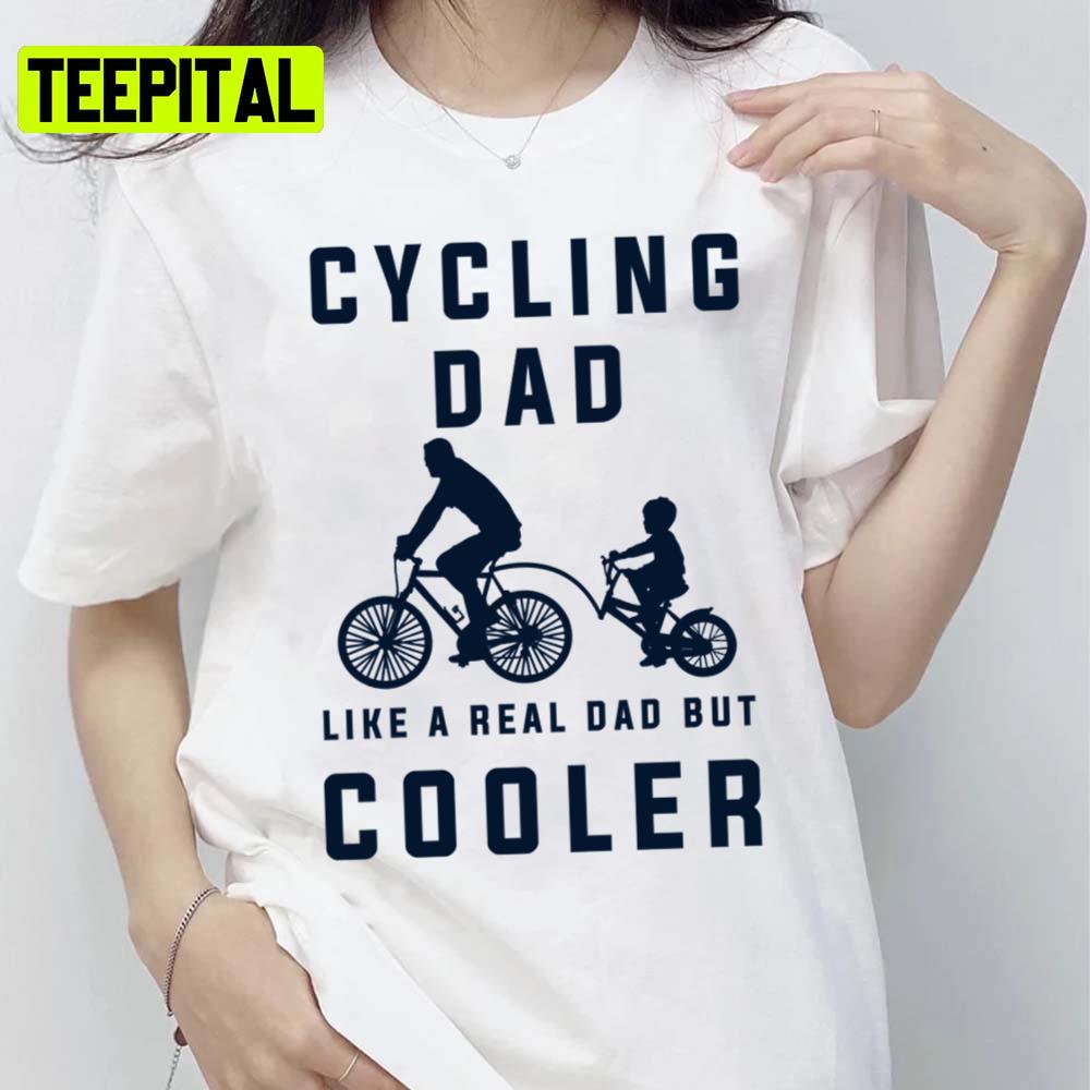 Dad Like A Real Dad But Cooler Cycling Sports Unisex T-Shirt Dad Like A Real Dad But Cooler Cycling Sports Unisex T-Shirt