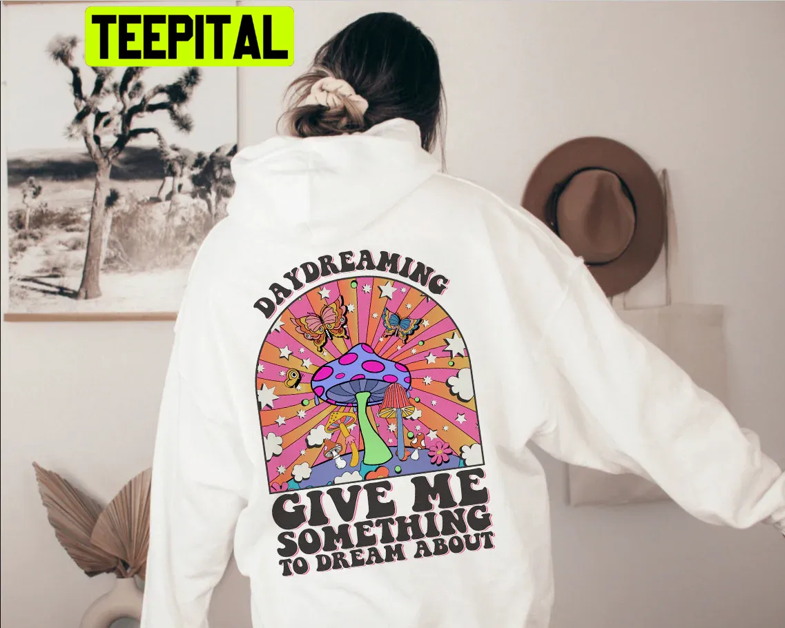 Daydreaming Give Me Something To Dream About Unisex Hoodie Daydreaming Give Me Something To Dream About Unisex Hoodie
