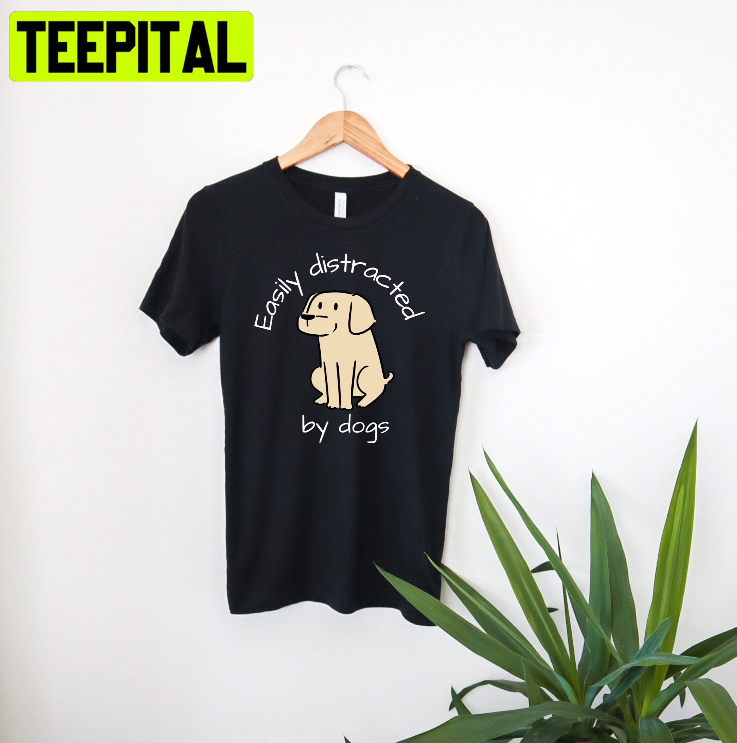 Easily Distracted By Dogs Trending Unisex Shirt Easily Distracted By Dogs Trending Unisex Shirt