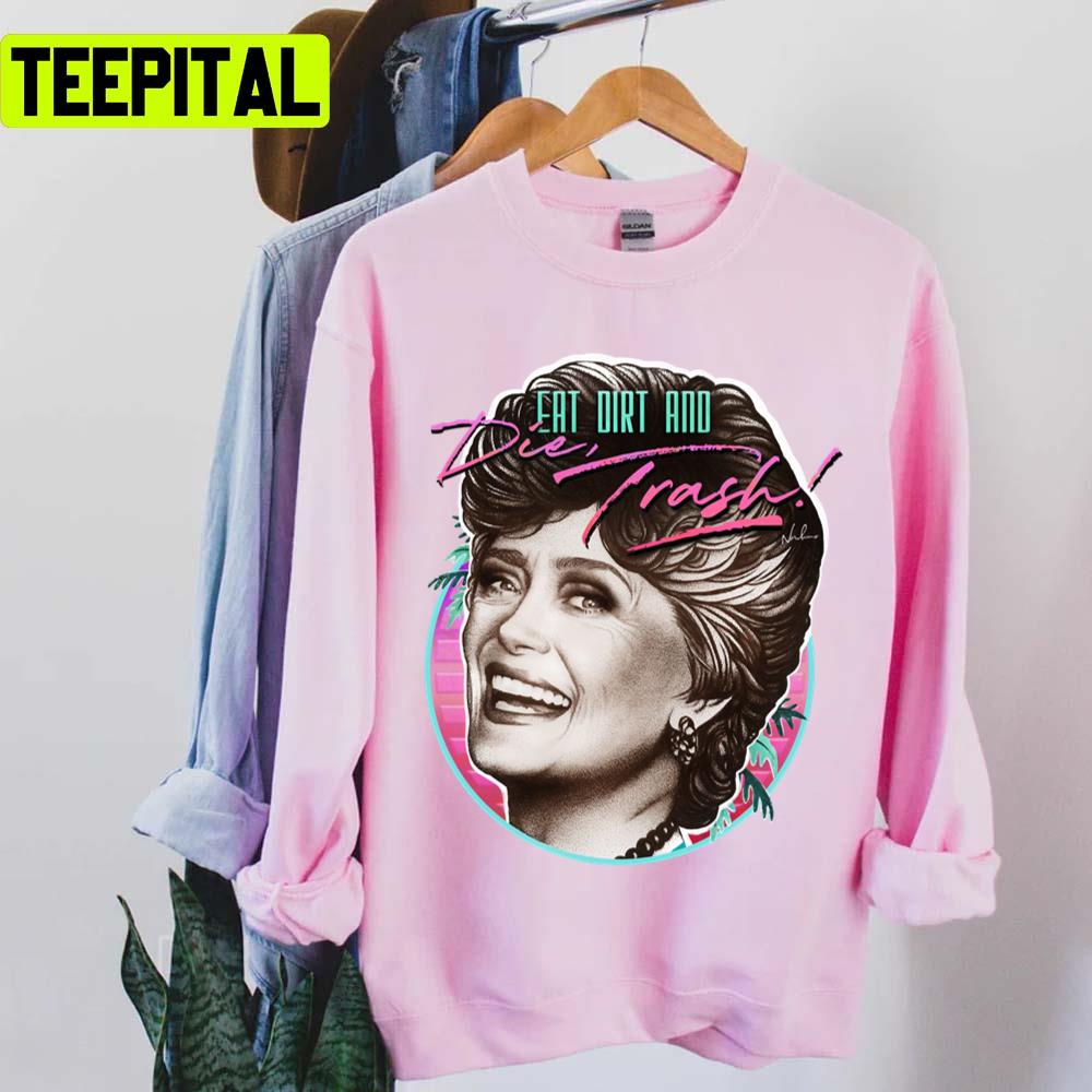 Eat Dirt And Die Trash Golden Girls Unisex T-Shirt Eat Dirt And Die Trash Golden Girls Unisex T-Shirt