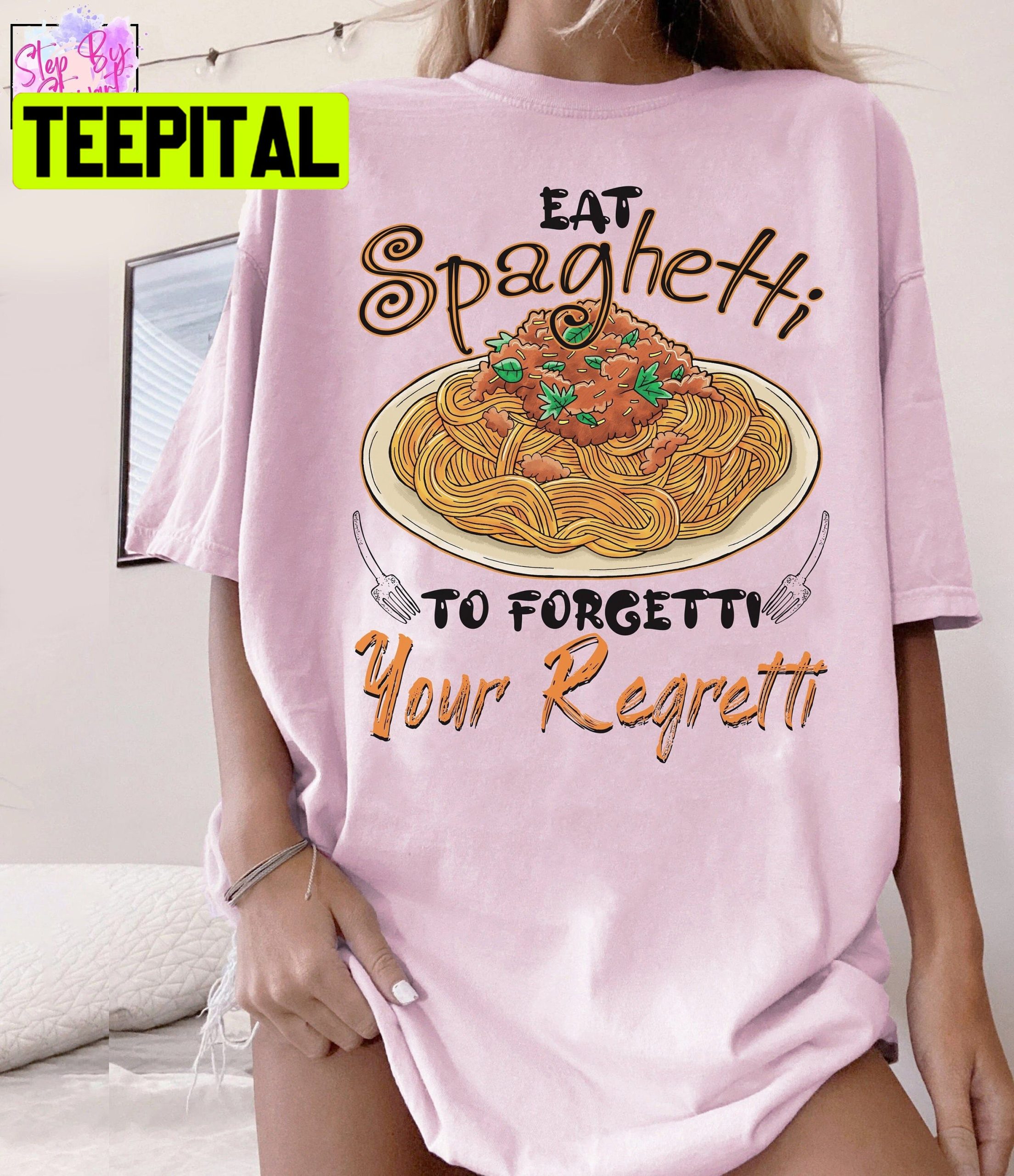 Eat Spaghetti To Forgetti Your Regretti Unisex T-Shirt Eat Spaghetti To Forgetti Your Regretti Unisex T-Shirt