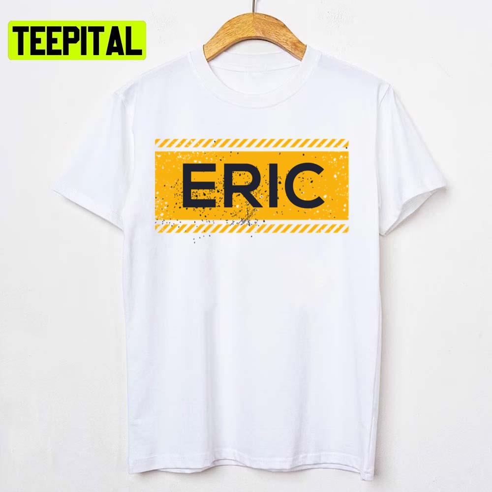 Eric Name Yellow Sign Design Unisex T-Shirt Eric Name Yellow Sign Design Unisex T-Shirt
