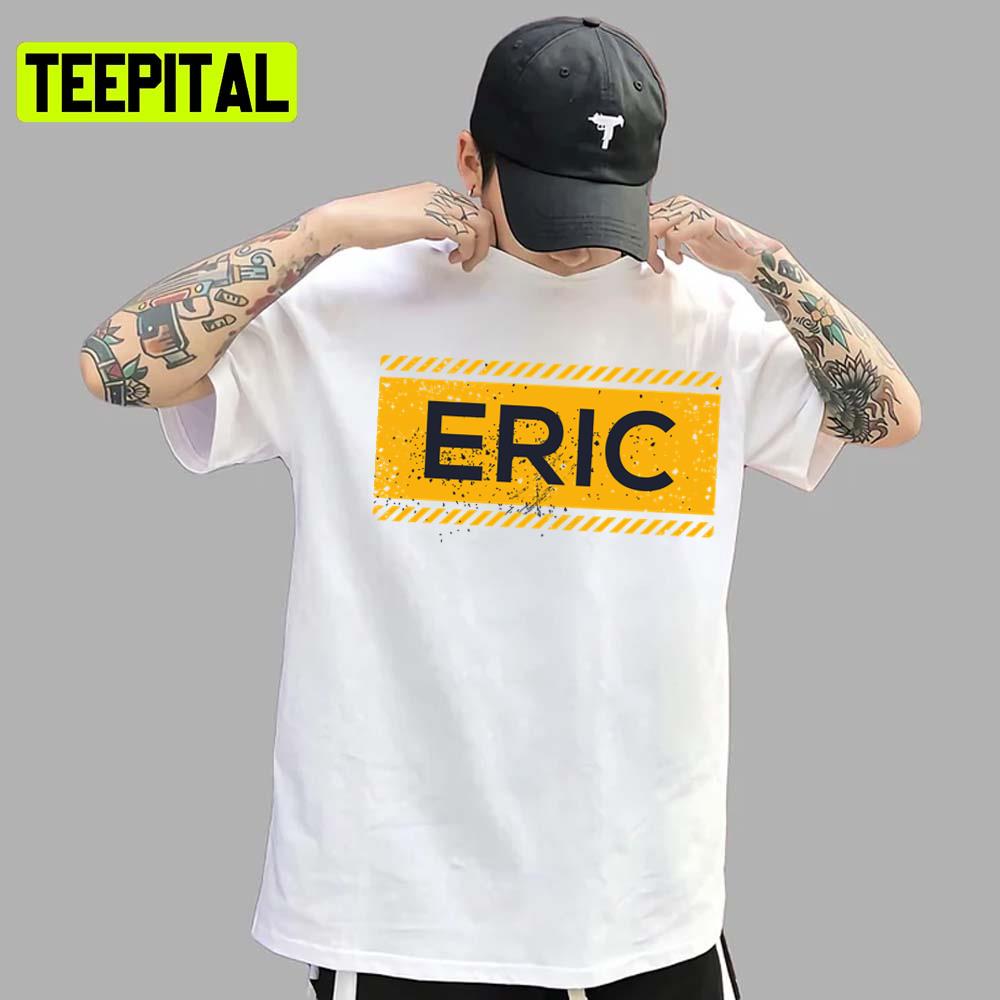 Eric Name Yellow Sign Design Unisex T-Shirt Eric Name Yellow Sign Design Unisex T-Shirt