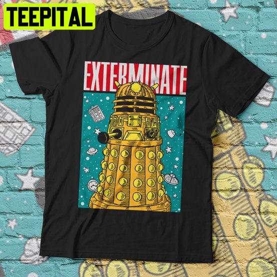 Exterminate Doctor Who Trending Unisex T-Shirt Exterminate Doctor Who Trending Unisex T-Shirt