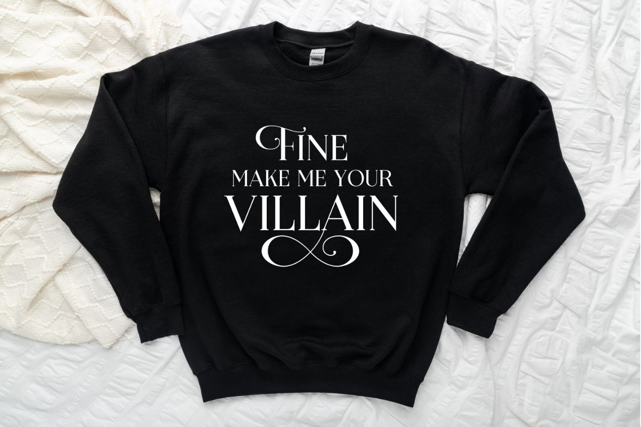 Fine Make Me Your Villain Sweatshirt Fine Make Me Your Villain Sweatshirt