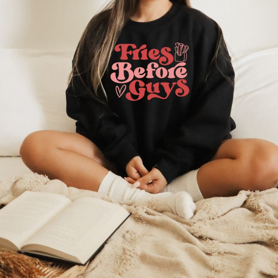 Fries Before Guys Sweatshirt Fries Before Guys Sweatshirt