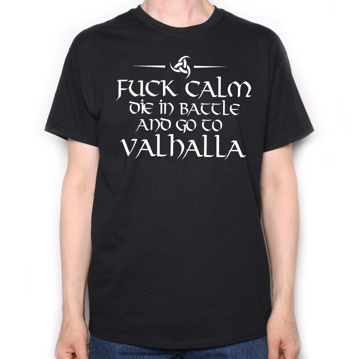 Fuck Calm, Die In Battle And Go To Valhalla Viking T-Shirt Fuck Calm, Die In Battle And Go To Valhalla Viking T-Shirt