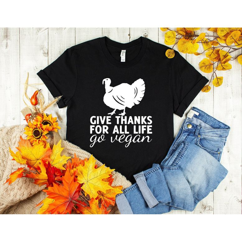 Give Thanks For All Life Go Vegan Thanksgiving Holiday Tee Shirt Give Thanks For All Life Go Vegan Thanksgiving Holiday Tee Shirt