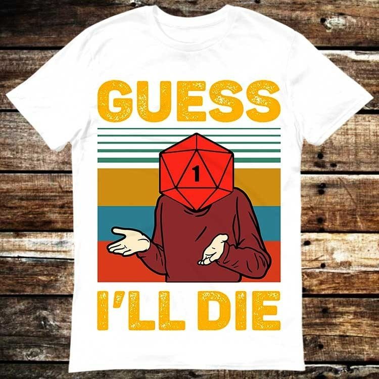 Guess Ill Die DD Dice DnD D20 Gaming RPG T-Shirt Guess Ill Die DD Dice DnD D20 Gaming RPG T-Shirt