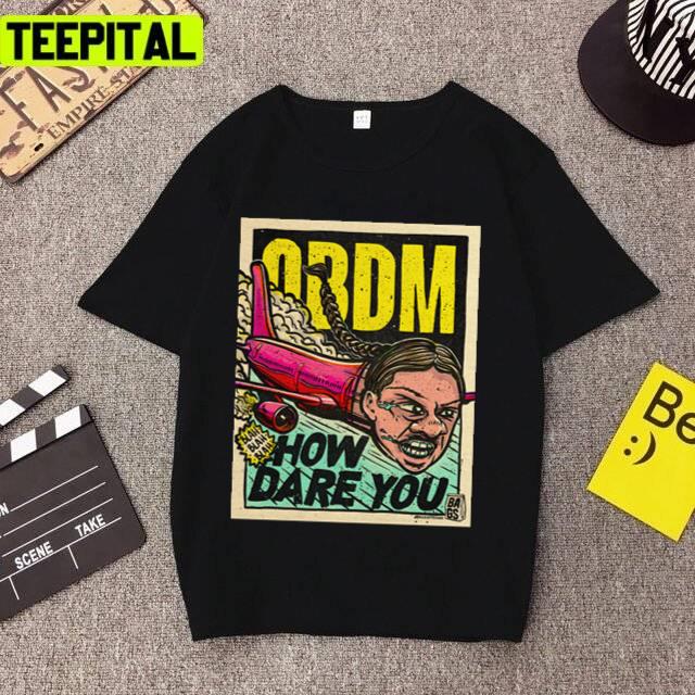 How Dare You! Premium Obdm Unisex T-Shirt How Dare You! Premium Obdm Unisex T-Shirt