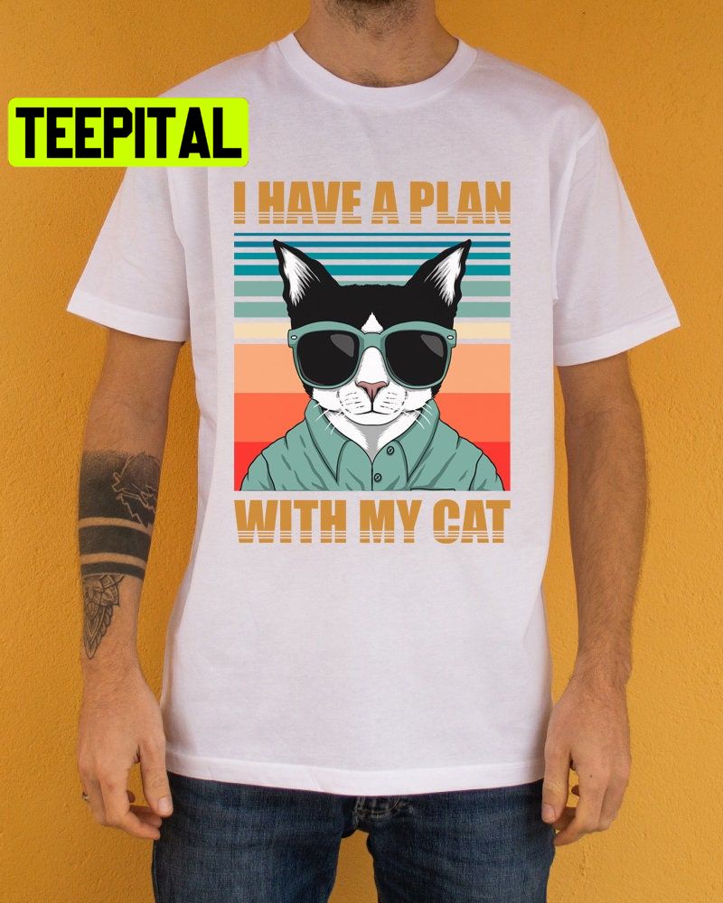 I Have A Plan With My Cat Trending Unisex Shirt I Have A Plan With My Cat Trending Unisex Shirt