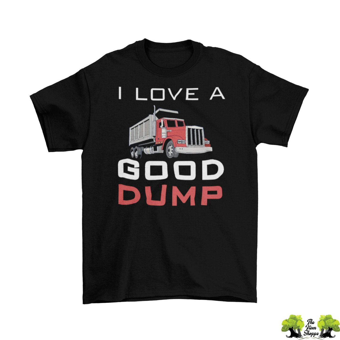I Love A Good Dump T-Shirt I Love A Good Dump T-Shirt