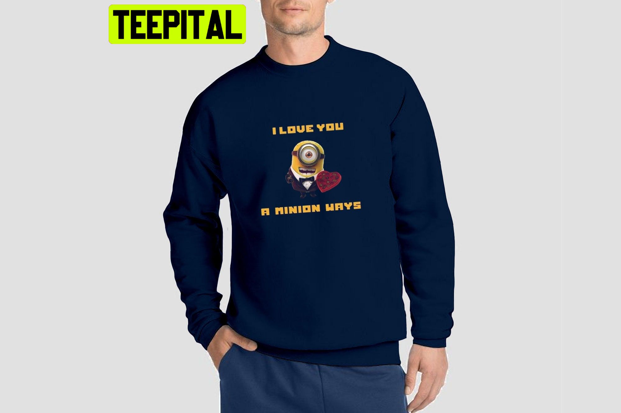 I Love You A Minion Ways Unisex Sweatshirt I Love You A Minion Ways Unisex Sweatshirt