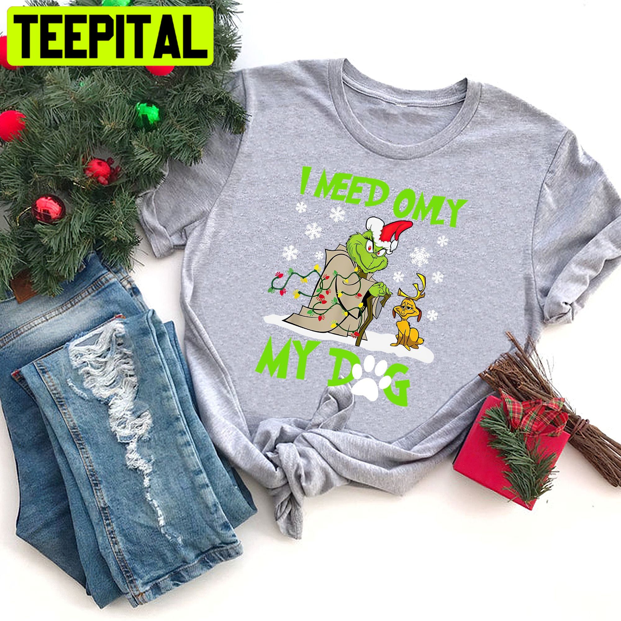 I Need Only My Dog Grinch Christmas Trending Unisex Shirt I Need Only My Dog Grinch Christmas Trending Unisex Shirt
