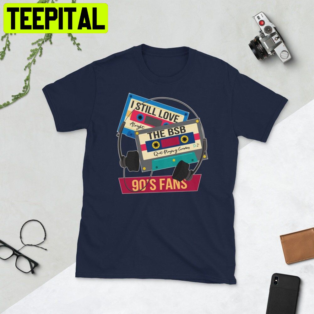 I Still Love Bsb The Backstreet Great Boys Unisex Shirt I Still Love Bsb The Backstreet Great Boys Unisex Shirt