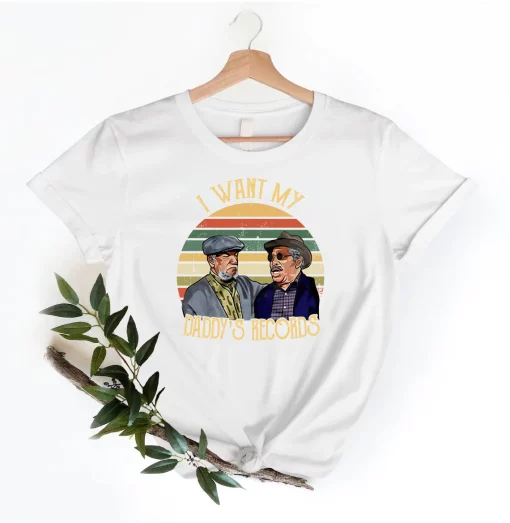 I Want My Daddys Records Vintage Sanford And Son Movie Unisex T-Shirt