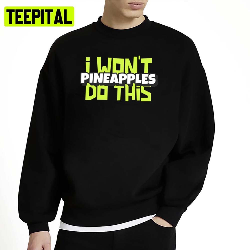 I Won't Pineapples Do This Stand Up Comedy Kevin Hart Unisex Sweatshirt I Won't Pineapples Do This Stand Up Comedy Kevin Hart Unisex Sweatshirt