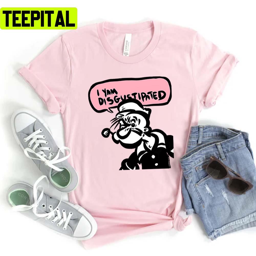 I Yam Disgustipated Popeye The Sailor Unisex T-Shirt I Yam Disgustipated Popeye The Sailor Unisex T-Shirt