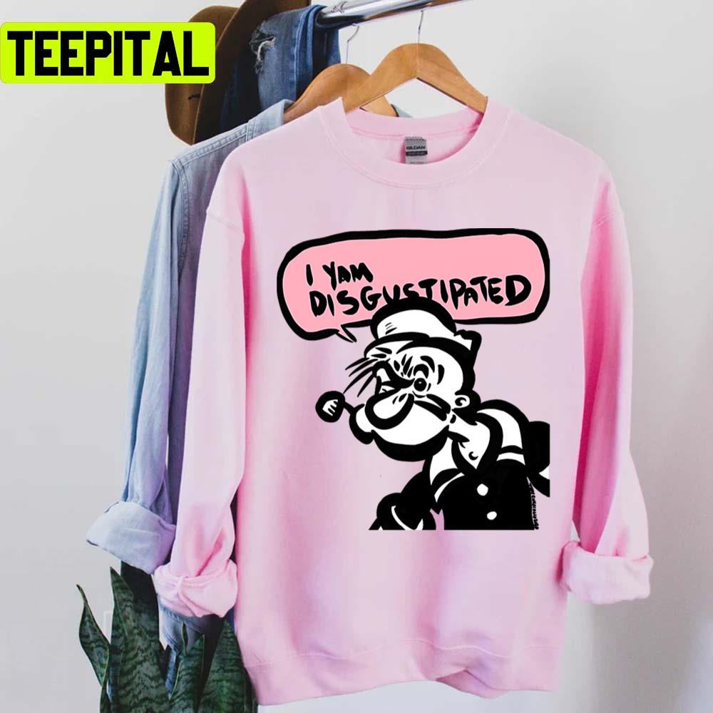 I Yam Disgustipated Popeye The Sailor Unisex T-Shirt I Yam Disgustipated Popeye The Sailor Unisex T-Shirt