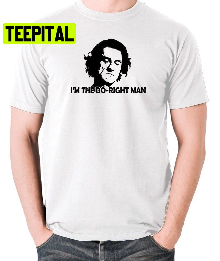 I'm The Do-Right Man Trending Unisex T-Shirt I'm The Do-Right Man Trending Unisex T-Shirt
