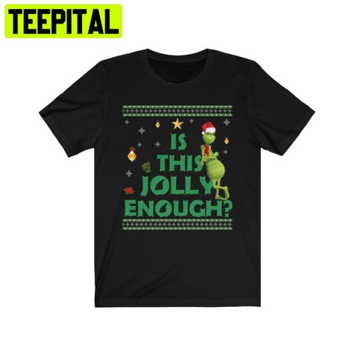 Is This Jollyenough Grinch Christmas Tee Trending Unisex Shirt