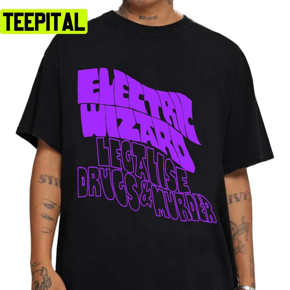 Legalise Drugs & Murder Electric Wizard Unisex T-Shirt Legalise Drugs & Murder Electric Wizard Unisex T-Shirt