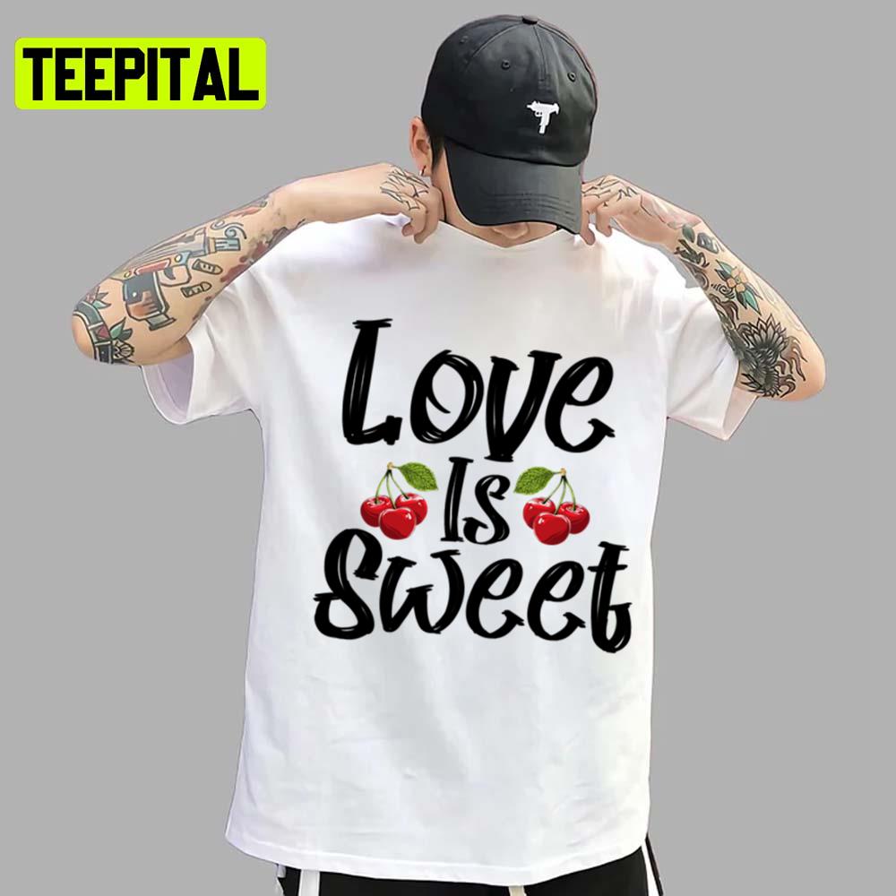 Love Is Sweet Cherry Bullet Illustration Unisex T-Shirt Love Is Sweet Cherry Bullet Illustration Unisex T-Shirt