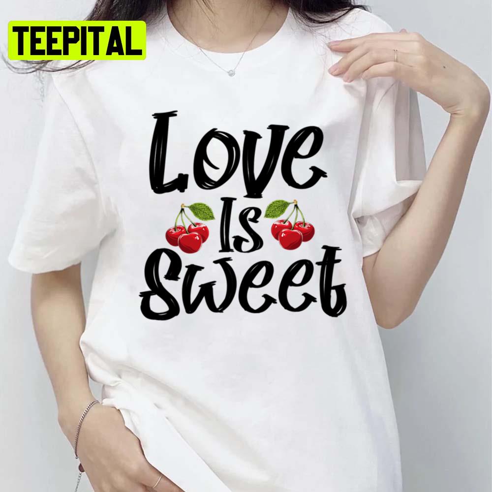 Love Is Sweet Cherry Bullet Illustration Unisex T-Shirt Love Is Sweet Cherry Bullet Illustration Unisex T-Shirt