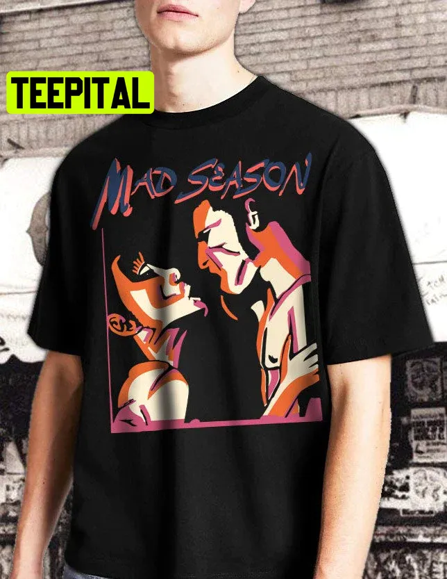 Mad Season Rare Vintage Trending Unisex T-Shirt Mad Season Rare Vintage Trending Unisex T-Shirt