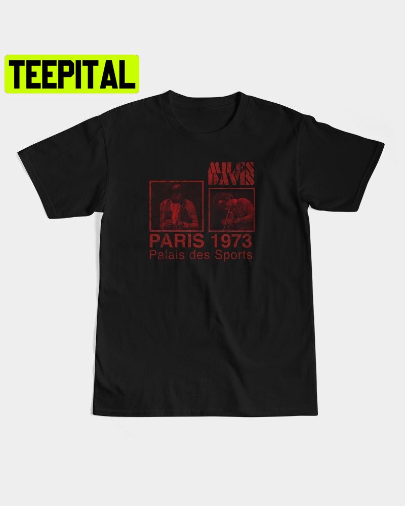 Miles Davis Paris 1973 Trending Unisex Shirt Miles Davis Paris 1973 Trending Unisex Shirt