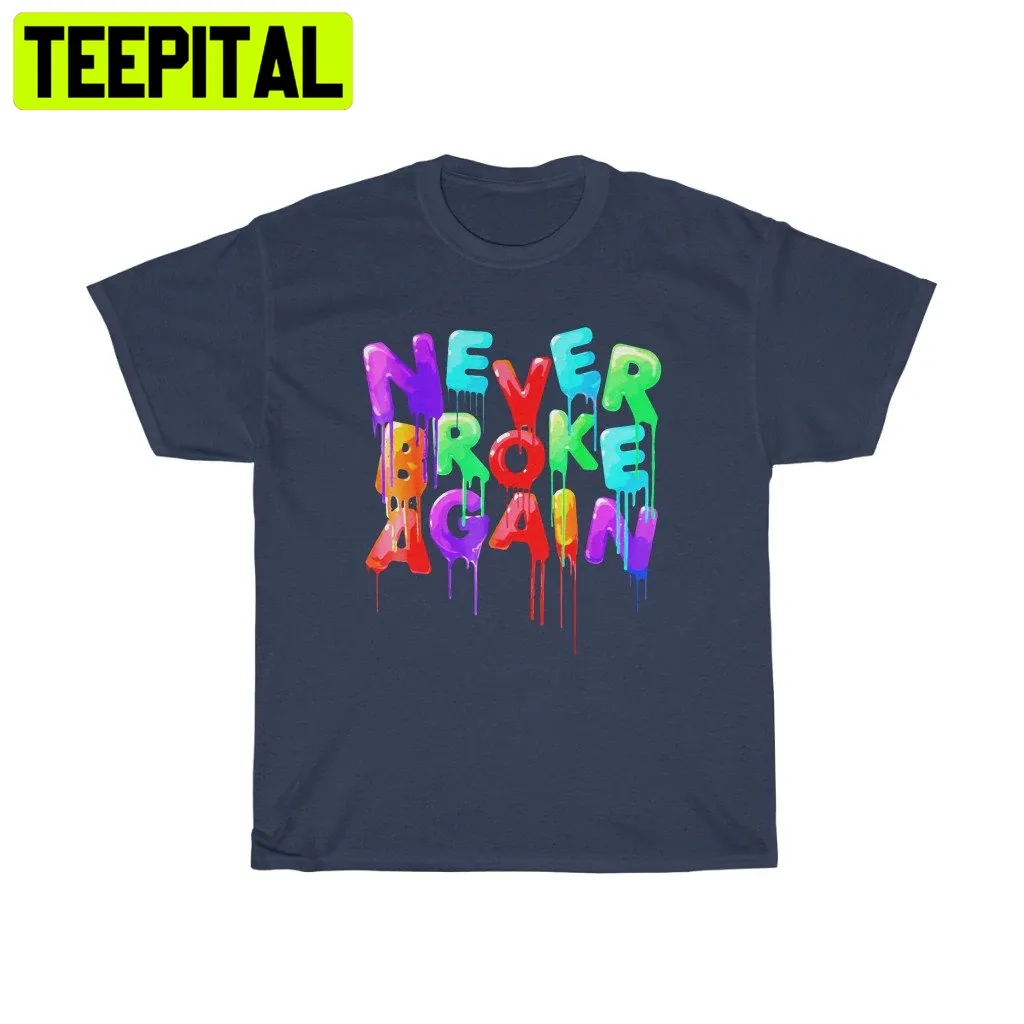 Never Broke Again Slogan Logo Art Unisex Shirt Never Broke Again Slogan Logo Art Unisex Shirt