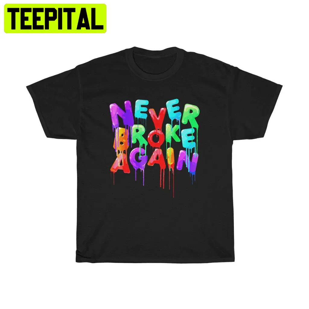 Never Broke Again Slogan Logo Art Unisex Shirt Never Broke Again Slogan Logo Art Unisex Shirt