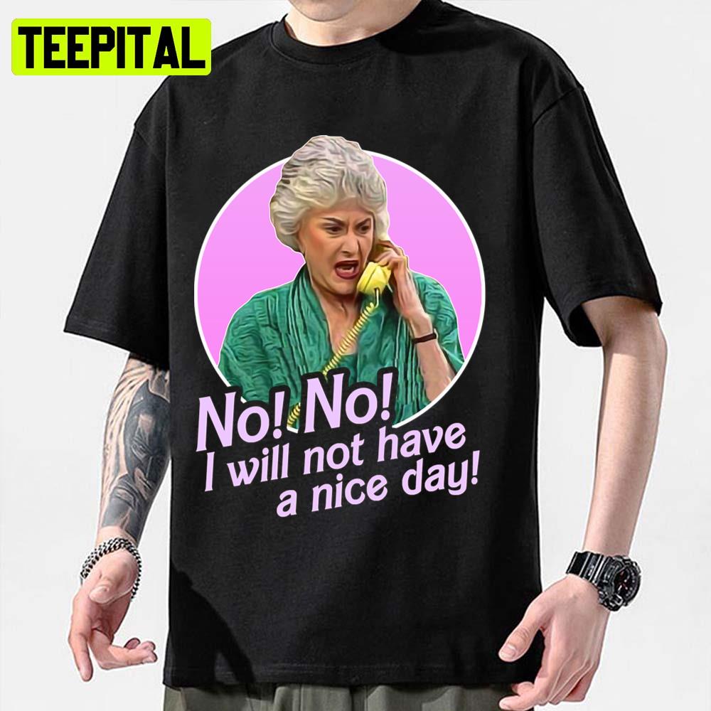 No I Will Not Have A Nice Day Golden Girls Dorothy Zbornak Unisex Sweatshirt No I Will Not Have A Nice Day Golden Girls Dorothy Zbornak Unisex Sweatshirt