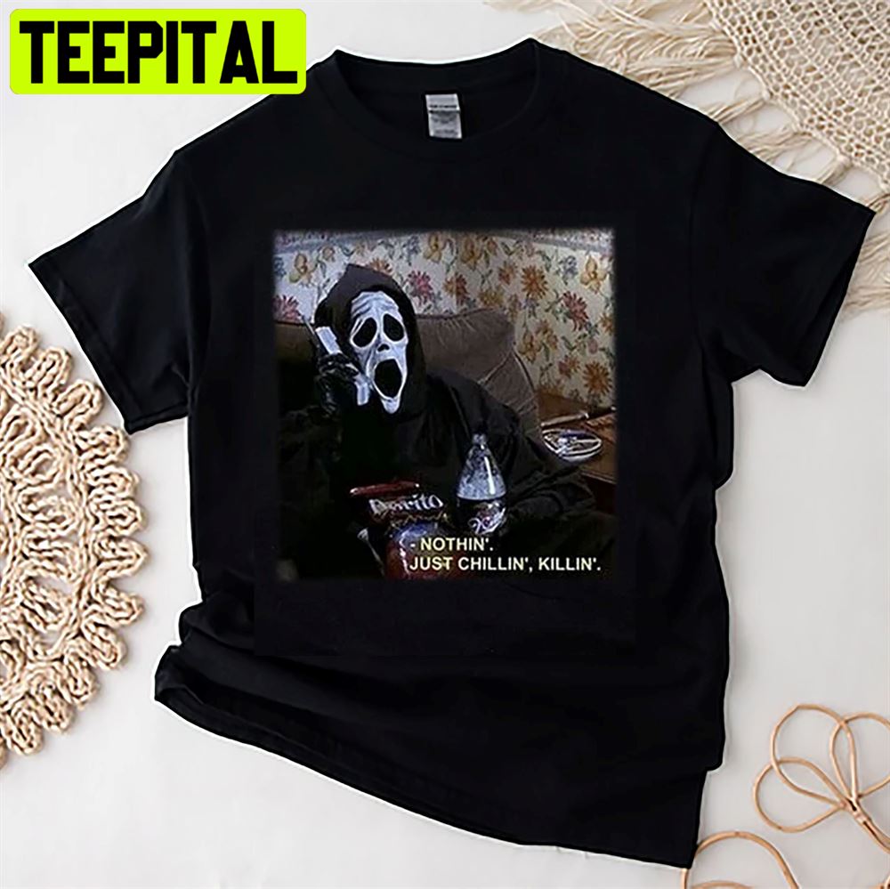 Nothin' Chillin Killin Horror Scream Movie Halloween Unisex T-Shirt Nothin' Chillin Killin Horror Scream Movie Halloween Unisex T-Shirt