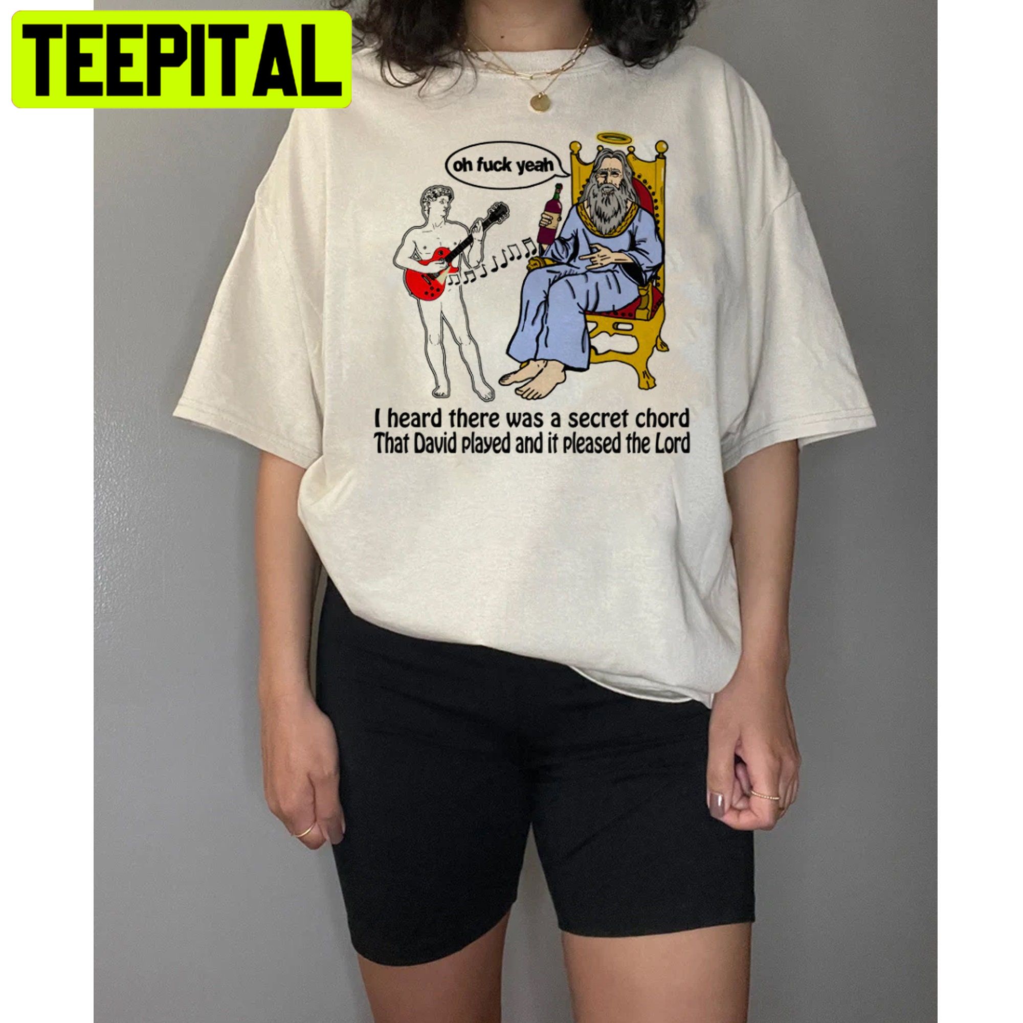 Oh Fuck Yeah I Heard There Was A Secret Chord That David Played And It Pleased The Lord Unisex T-Shirt Oh Fuck Yeah I Heard There Was A Secret Chord That David Played And It Pleased The Lord Unisex T-Shirt