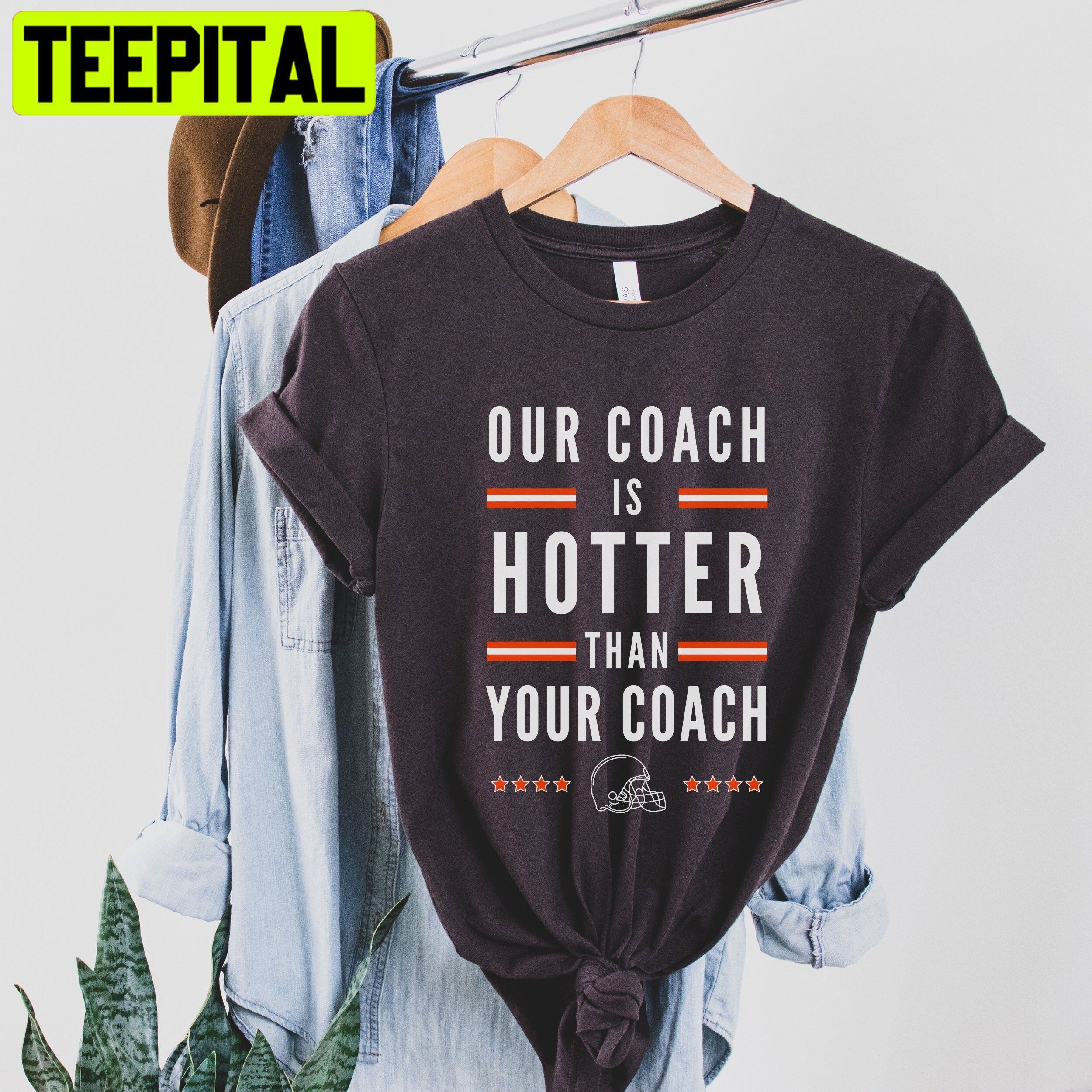 Our Coach Is Hotter Than Your Coach Cleveland Browns Football Trending Unisex T-Shirt Our Coach Is Hotter Than Your Coach Cleveland Browns Football Trending Unisex T-Shirt
