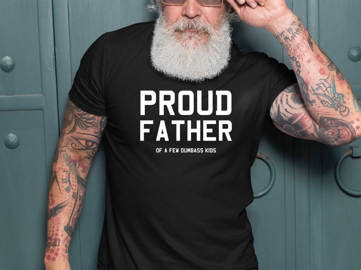 Proud Father of a Few Dumbass Kids T-Shirt Proud Father of a Few Dumbass Kids T-Shirt
