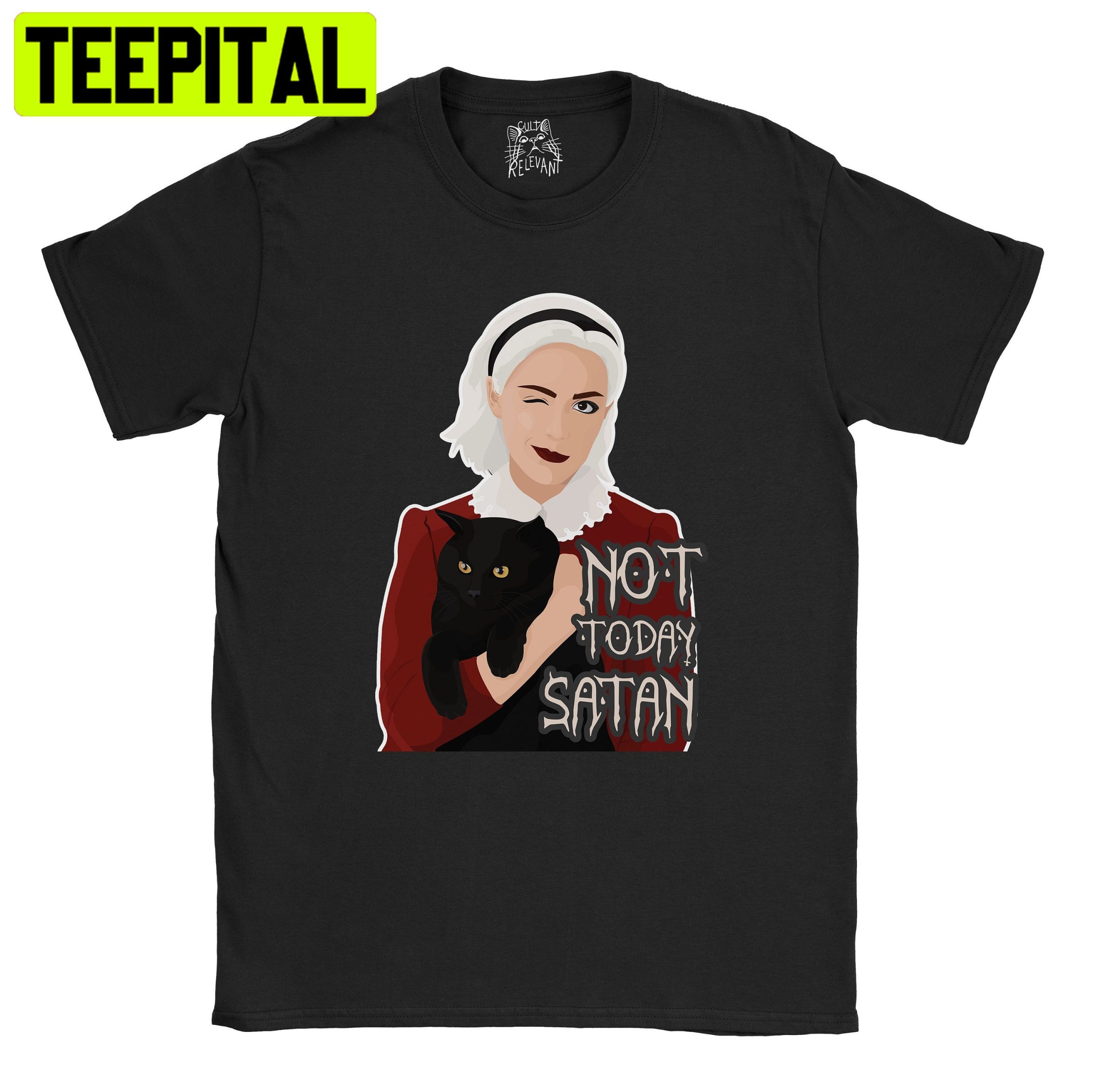 Sabrina Not Today Satan Unisex T-Shirt Sabrina Not Today Satan Unisex T-Shirt