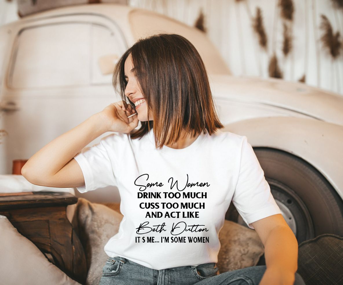 Some Women Drink Too Much Cuss Too Much and Act Like Shirt Some Women Drink Too Much Cuss Too Much and Act Like Shirt