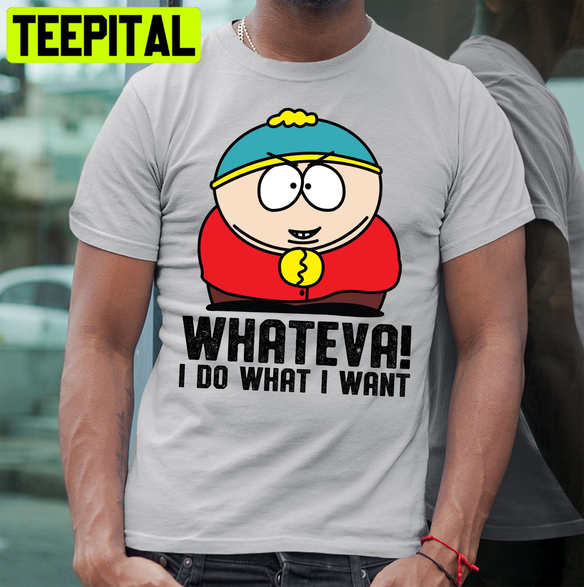South Park Cartman Whateva I Do What I Want Trending Unisex Shirt South Park Cartman Whateva I Do What I Want Trending Unisex Shirt