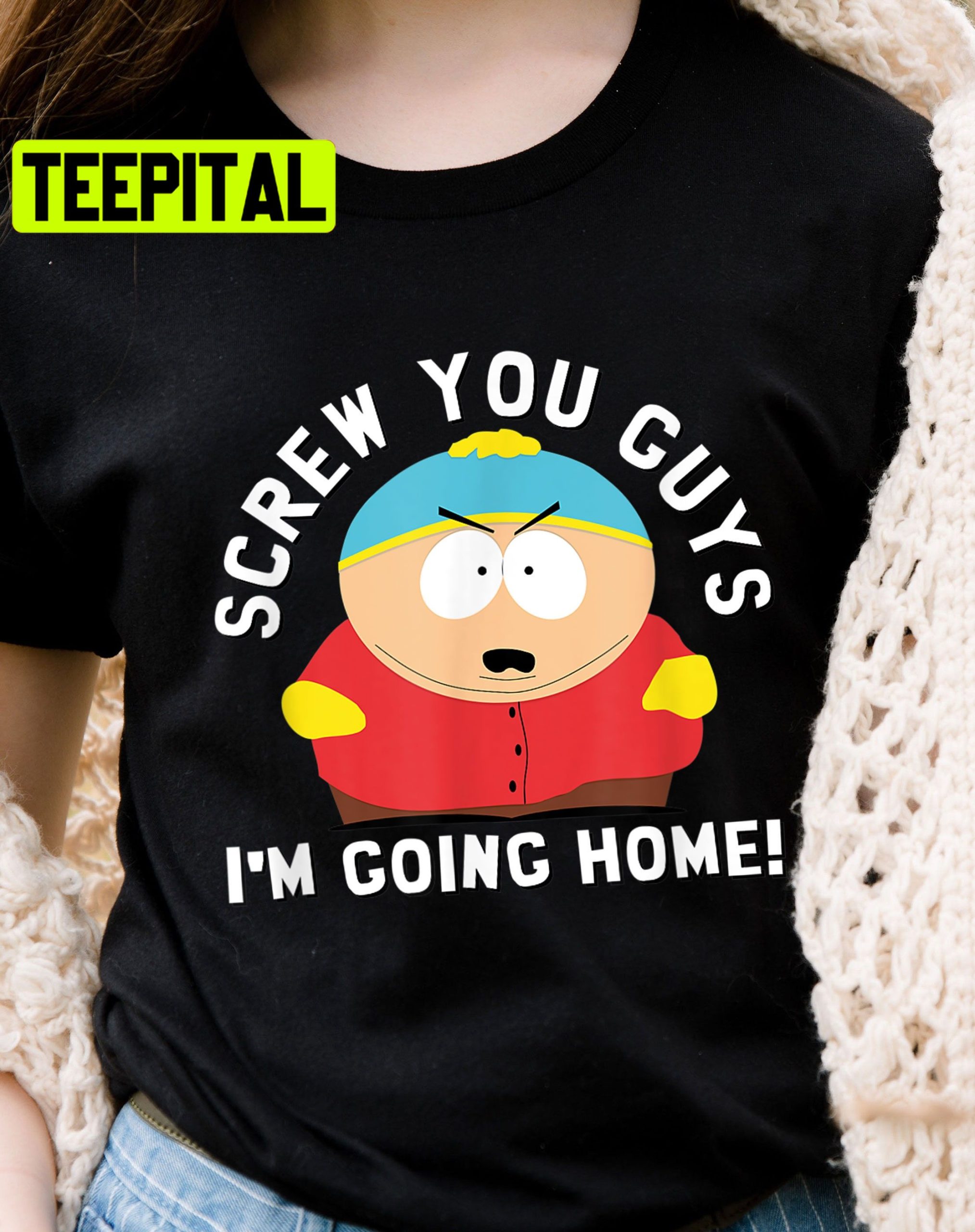 South Park Screw You Guys Im Going Hom Eric Cartman Trending Unisex Shirt South Park Screw You Guys Im Going Hom Eric Cartman Trending Unisex Shirt