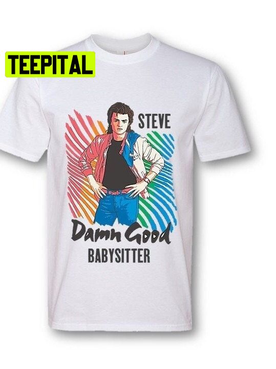 Steve Damn Good Babysitter Unisex T-Shirt Steve Damn Good Babysitter Unisex T-Shirt