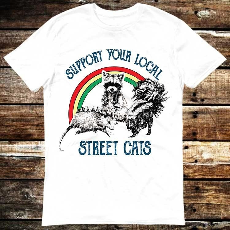 Support Your Local Street Cats Animal Pet Love T-Shirt Support Your Local Street Cats Animal Pet Love T-Shirt
