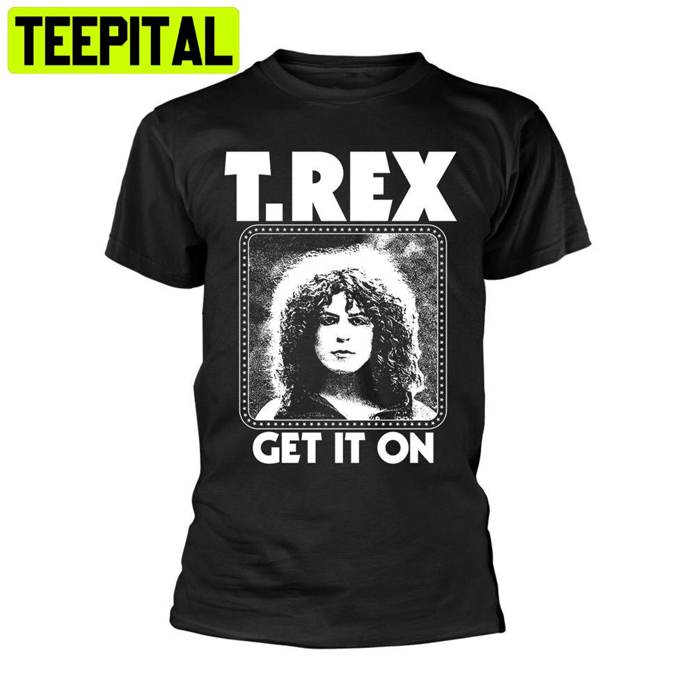 T Rex Get It On Trending Unisex Shirt T Rex Get It On Trending Unisex Shirt