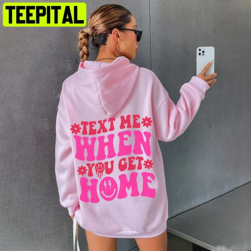 Text Me When You Get Home Unisex Hoodie