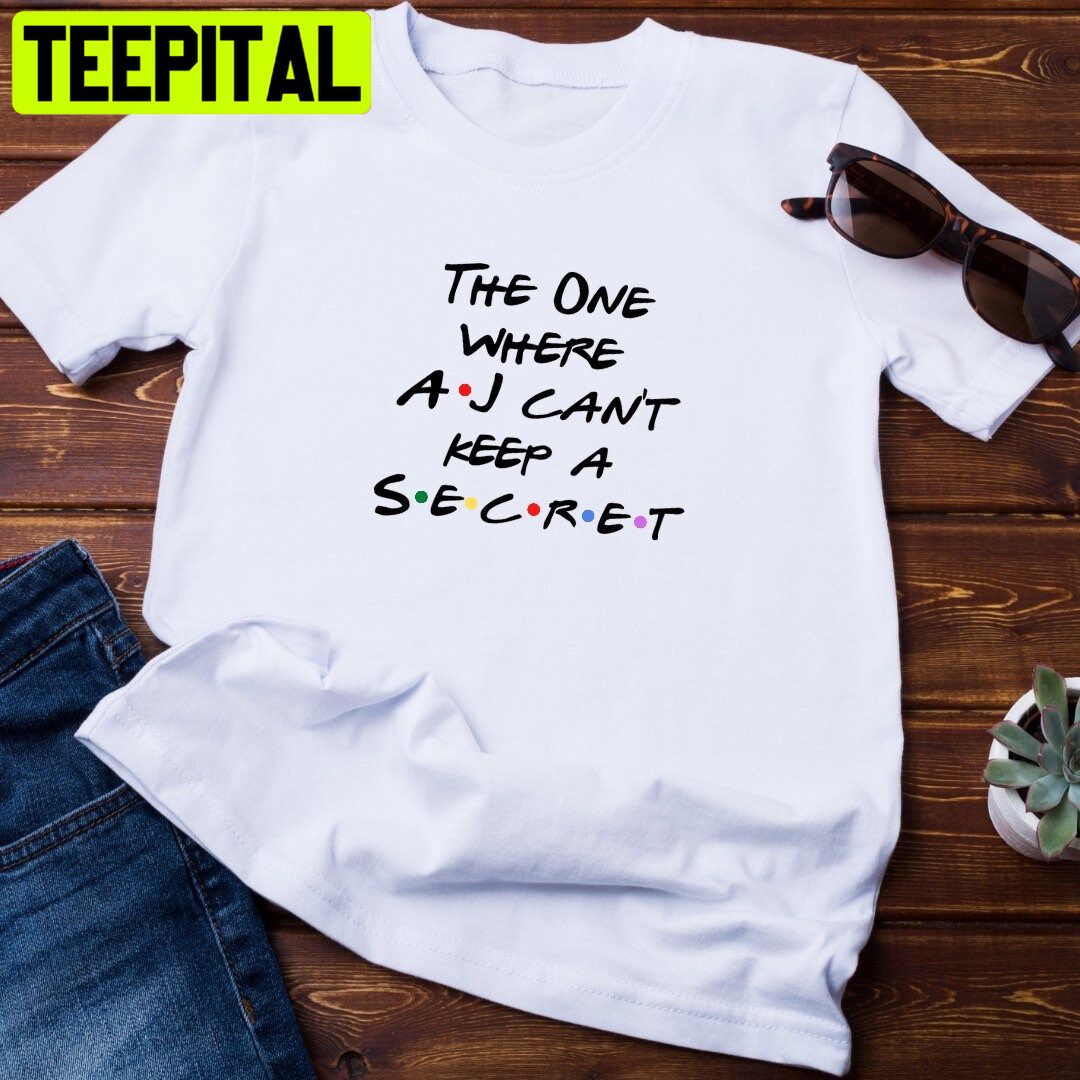 The One Where Aj Can’t Keep A Secret Friend Font Unisex Shirt The One Where Aj Can’t Keep A Secret Friend Font Unisex Shirt