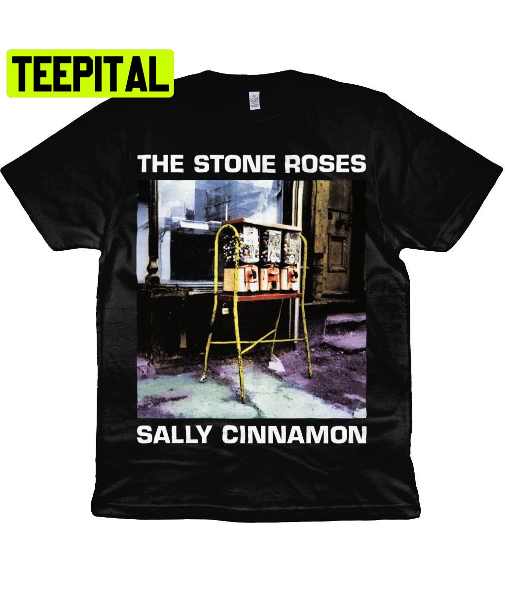 The Stone Roses Sally Cinnamon Trending Unisex T-Shirt The Stone Roses Sally Cinnamon Trending Unisex T-Shirt