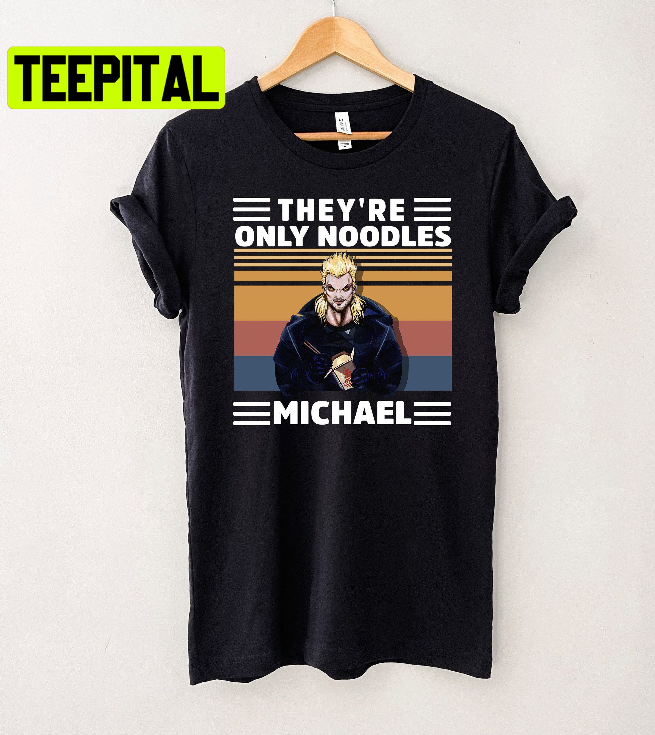 They're Only Noodles Michael Horror Movie The Lost Boys Trending Unisex T-Shirt They're Only Noodles Michael Horror Movie The Lost Boys Trending Unisex T-Shirt