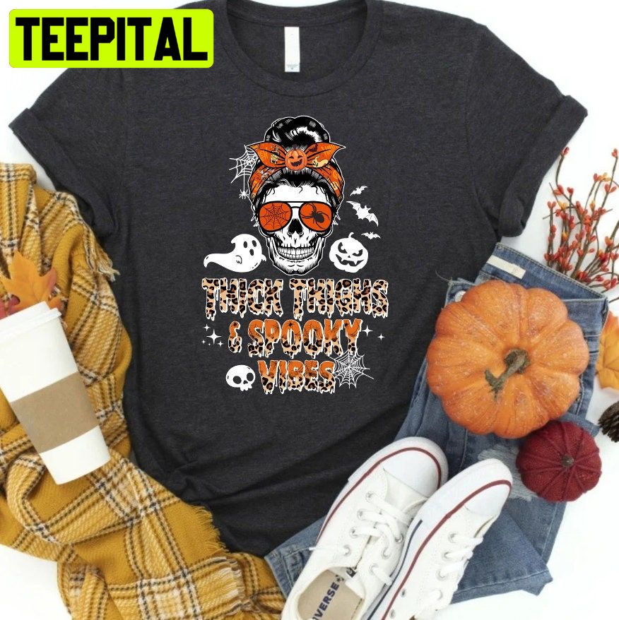 Thick Thighs Spooky Vibes Funny Skull Halloween Trending Unisex Shirt Thick Thighs Spooky Vibes Funny Skull Halloween Trending Unisex Shirt